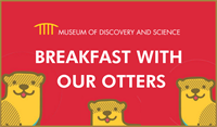 The Museum of Discovery and Science May Breakfast with our Otters