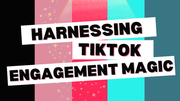 Image for Harnessing TikTok’s Engagement Magic