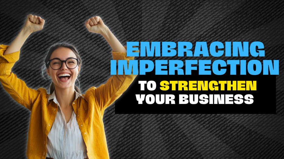 Image for Embracing Imperfection to Strengthen Your Business