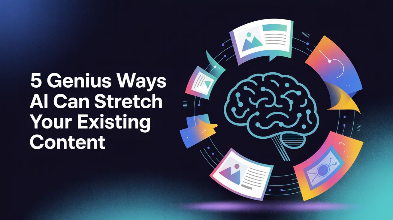 Image for 5 Genius Ways AI Can Stretch Your Existing Content