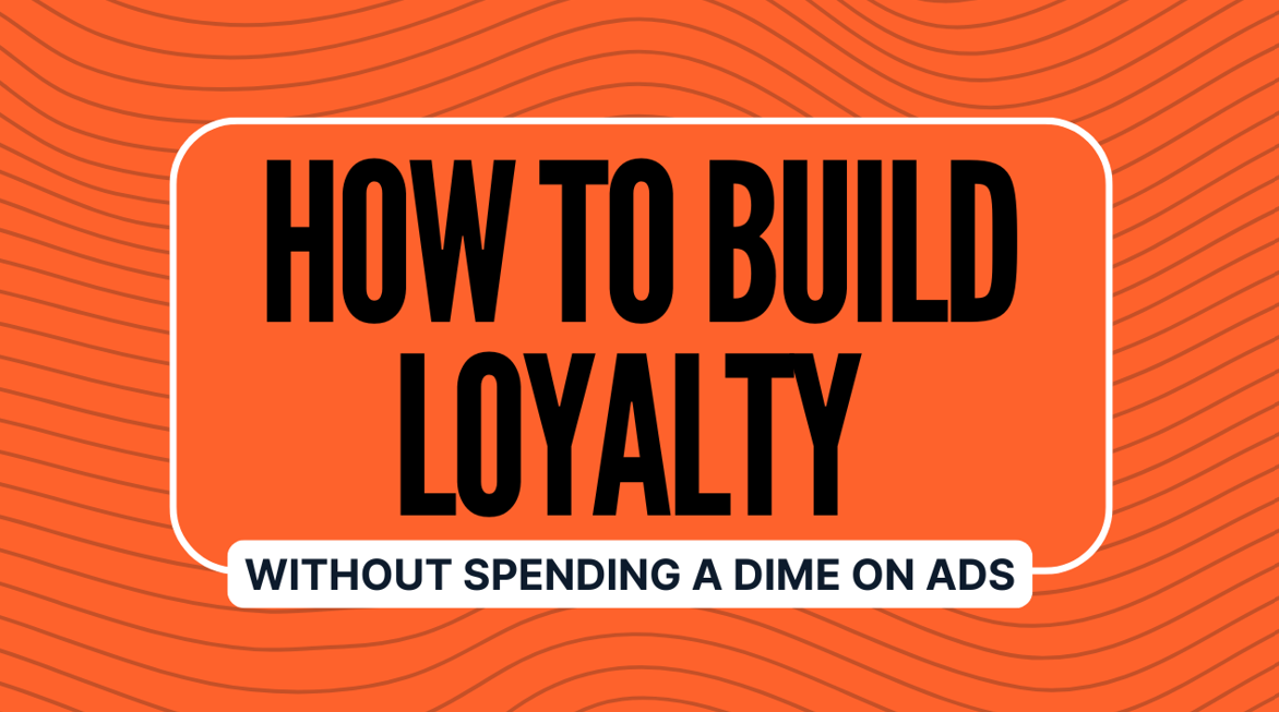 Image for How to Build Loyalty Without Spending a Dime on Ads