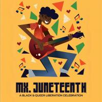 Mx Juneteenth: a Black & Queer Liberation Celebration
