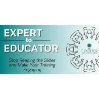 Expert to Educator: Stop Reading the Slides and Make Your Training Engaging