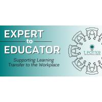 Expert to Educator: Supporting Learning Transfer to the Workplace