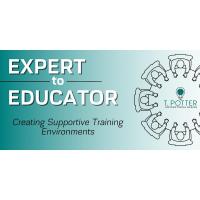 Expert to Educator: Creating Supportive Training Environments