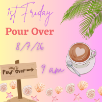 1st Friday Pour Over