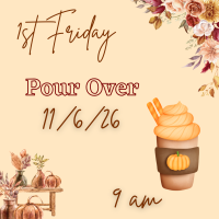 1st Friday Pour Over
