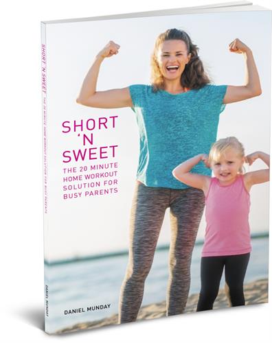 A Home Workout Book I released in 2018 - Short N Sweet: The Home Workout Solution For Busy Parents