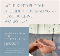 Nourish to Bloom: A Guided Journaling & Hand-building Workshop