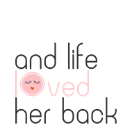 And Life Loved Her Back