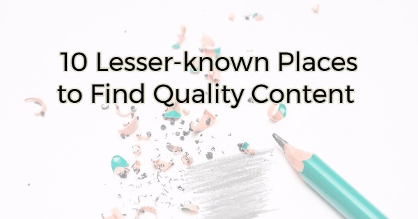 10 Lesser-known Places to Find Quality Content