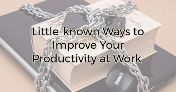 Little-known Ways to Improve Your Productivity at Work