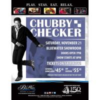 CHUBBY CHECKER IN CONCERT PRESENTED BY BLUEWATER RESORT & CASINO