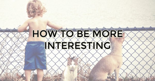 Image for How To Be More Interesting