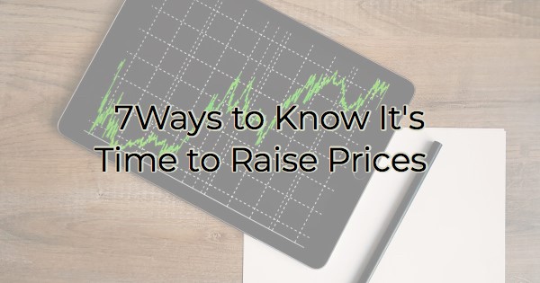 Image for 7 Ways to Know It’s Time to Raise Prices