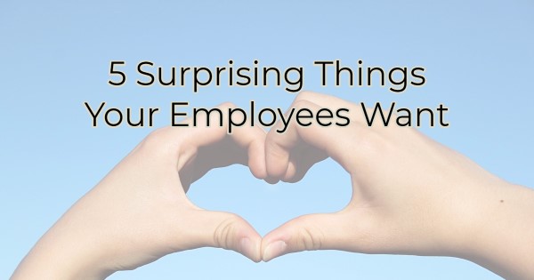 Image for 5 Surprising Things Your Employees Want