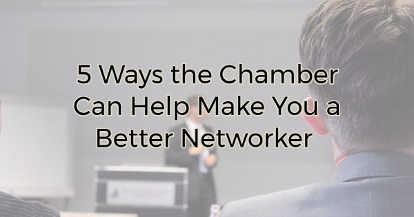 Image for 5 Ways the Chamber Can Help Make You a Better Networker