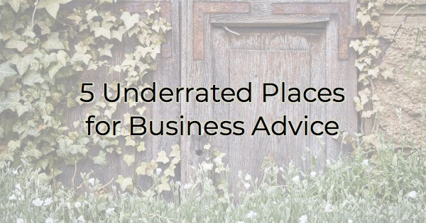 Image for 5 Underrated Places for Business Advice