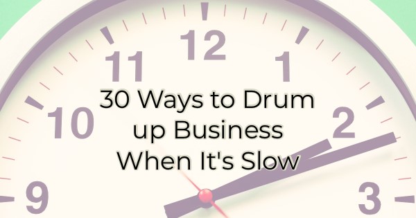 30 Ways to Drum up Business When It's Slow