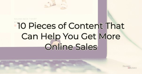 10 Pieces of Content That Can Help You Get More Online Sales