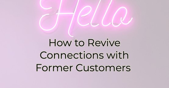 How to Revive Connections with Former Customers