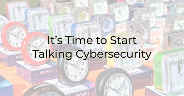 It’s Time to Really Start Talking Cybersecurity