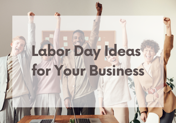 Labor Day Ideas for Your Business