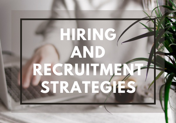 Hiring and Recruitment Strategies