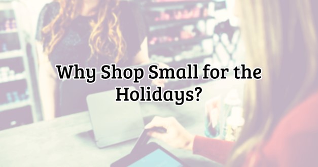Why Shop Small for the Holidays?