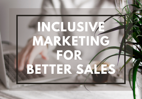 Inclusive Marketing for Better Sales
