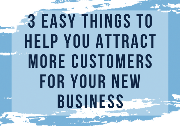 Image for 3 Easy Things to Help You Attract More Customers for Your New Business