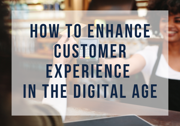 Image for How to Enhance Customer Experience in the Digital Age