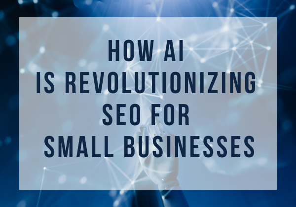 Image for How AI is Revolutionizing Search Engine Optimization for Small Businesses