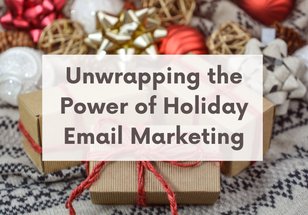 Image for Unwrapping the Power of Holiday Email Marketing