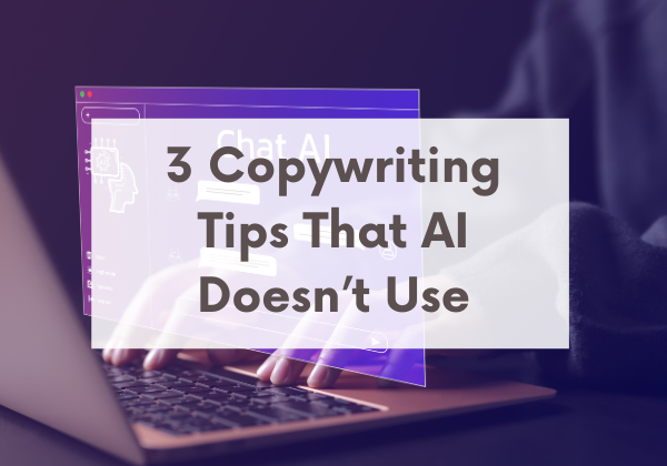 3 Copywriting Tips That AI Doesn’t Use