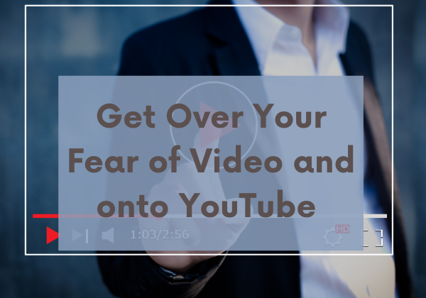 Image for Get Over Your Fear of Video and onto YouTube