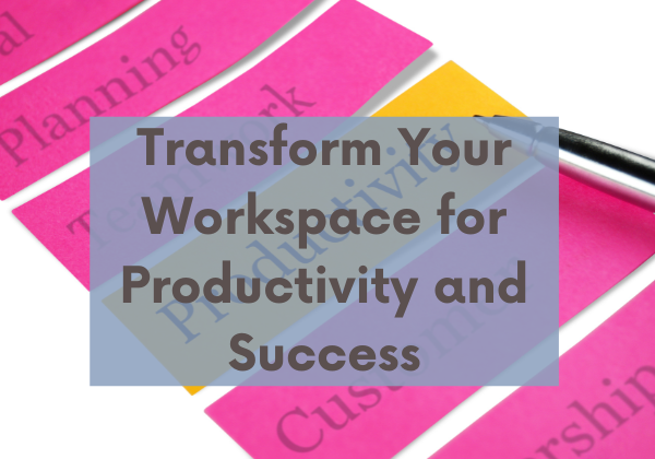 Image for Transform Your Workspace for Productivity and Success