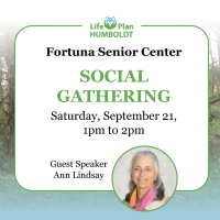 Fortuna Senior Center Gathering with Speaker Ann Lindsay