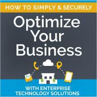How to Simply & Securely Optimize Your Business with Enterprise Technology Solutions
