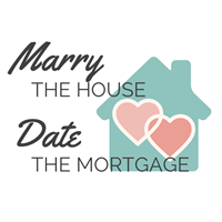 Marry the House…Date the Mortgage