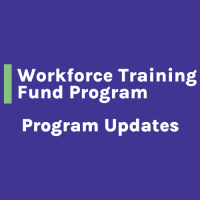 Expanded Access and Increased Funding for the Workforce Training Fund Program is Now Available