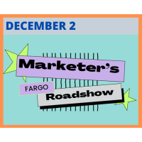 Marketer's Roadshow - Fargo