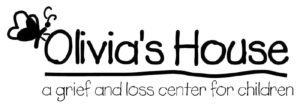 Olivia's House - A Grief & Loss Center for Children