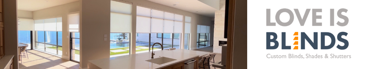 Love is Blinds-Custom Blinds, Shades, Shutters Love is Blinds-Custom Blinds, Shades, Shutters