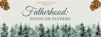 Informed Choices Fall Fundraiser: Fatherhood - Focus on Fathers