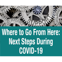 Where to Go From Here: Next Steps During COVID-19