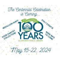 Centennial Celebration - Ellsworth Public Library 100 Years