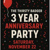 Thirsty Badger - 3 Year Anniversary Celebration