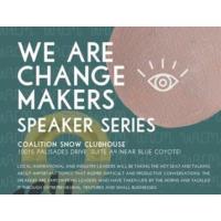 We Are Change Makers: Speaker Series at Coalition Snow