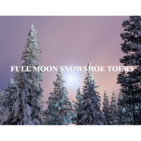 Full Moon Snowshoe Tours!